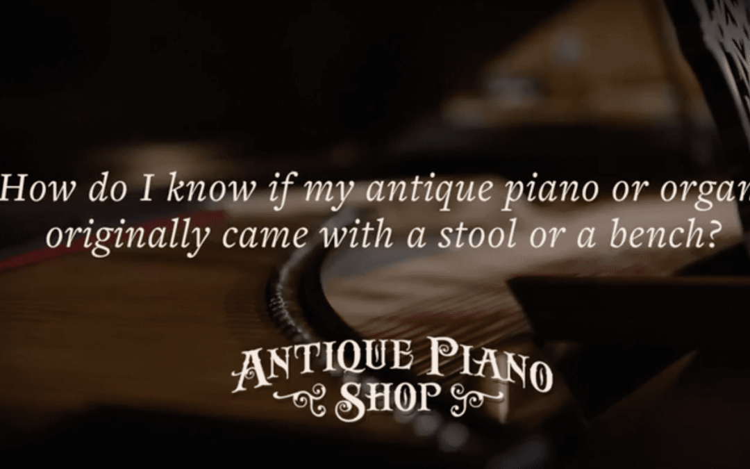 FAQs | How do I know if my antique piano came with a bench or a stool?
